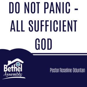 DO NOT PANIC – ALL SUFFICIENT GOD