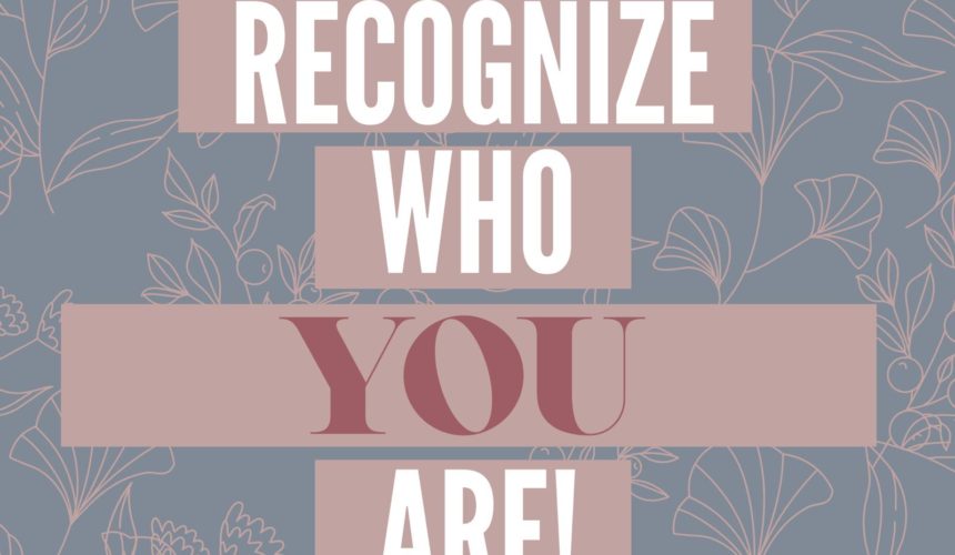 Recognize Who You Are