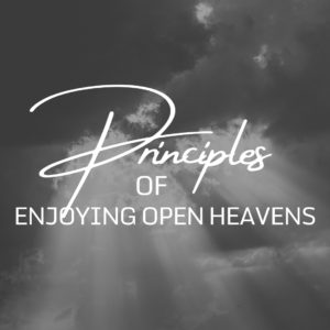 Principles of Enjoying Open Heavens