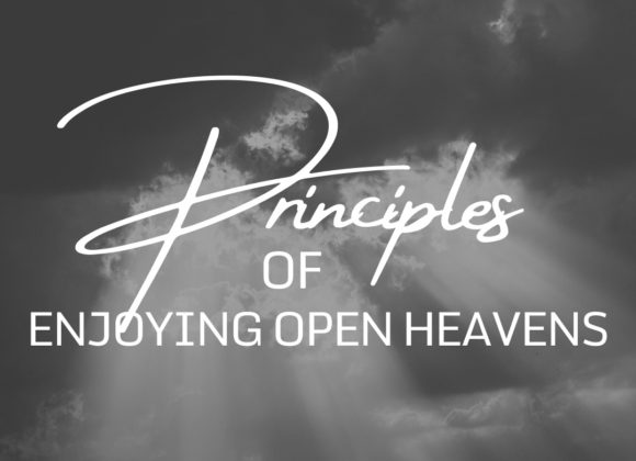 Principles of Enjoying Open Heavens