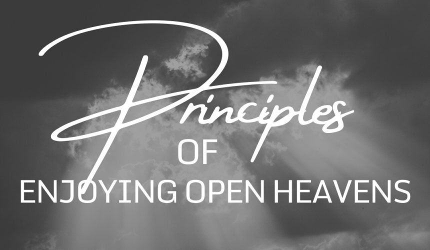 Principles of Enjoying Open Heavens