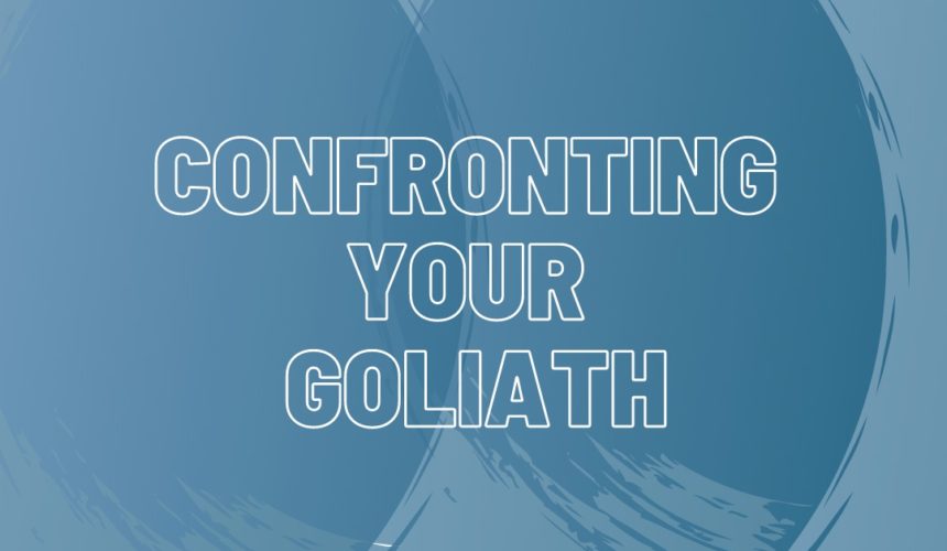Confronting your Goliath