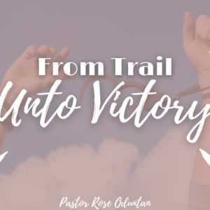 From Trial Unto Victory