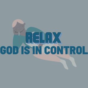 Relax, God is in Control