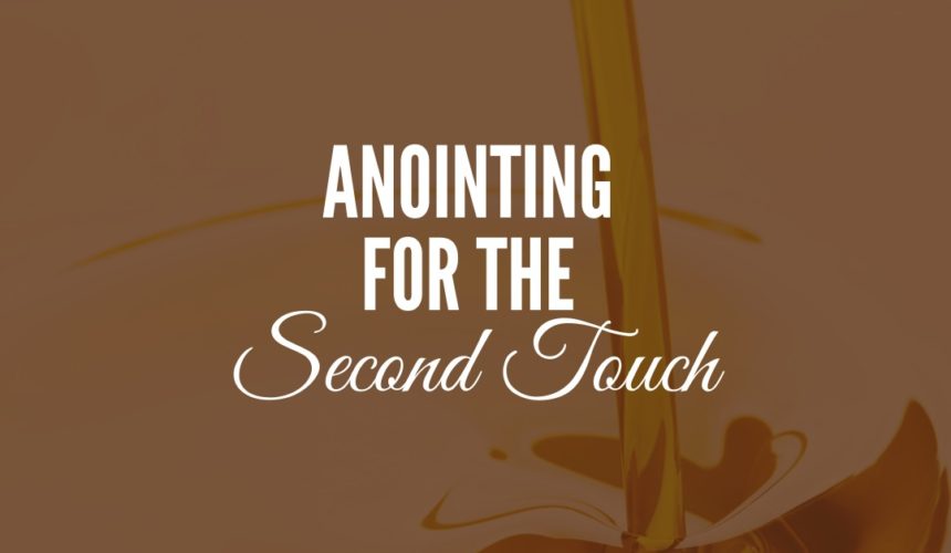 Anointing for the Second Touch