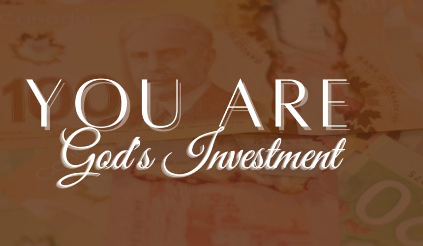 You are God’s Investment